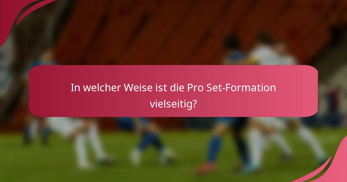 In welcher Weise ist die Pro Set-Formation vielseitig?