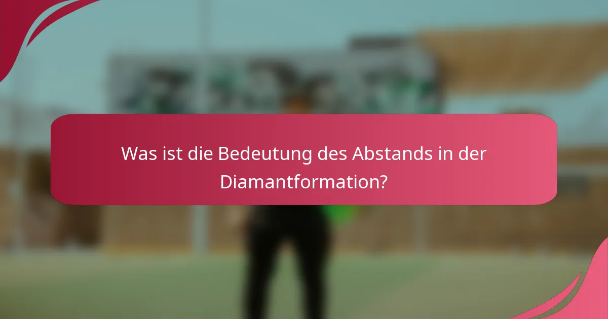 Was ist die Bedeutung des Abstands in der Diamantformation?