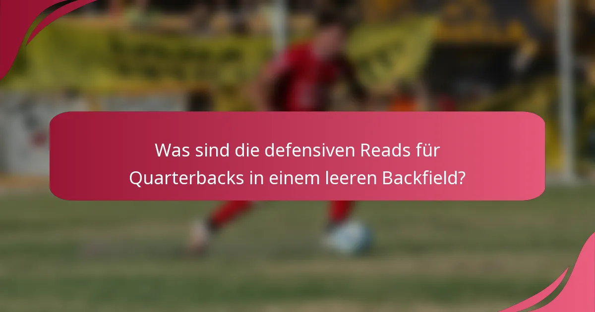 Was sind die defensiven Reads für Quarterbacks in einem leeren Backfield?