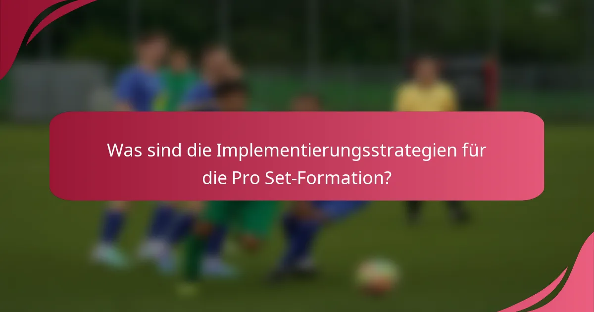 Was sind die Implementierungsstrategien für die Pro Set-Formation?
