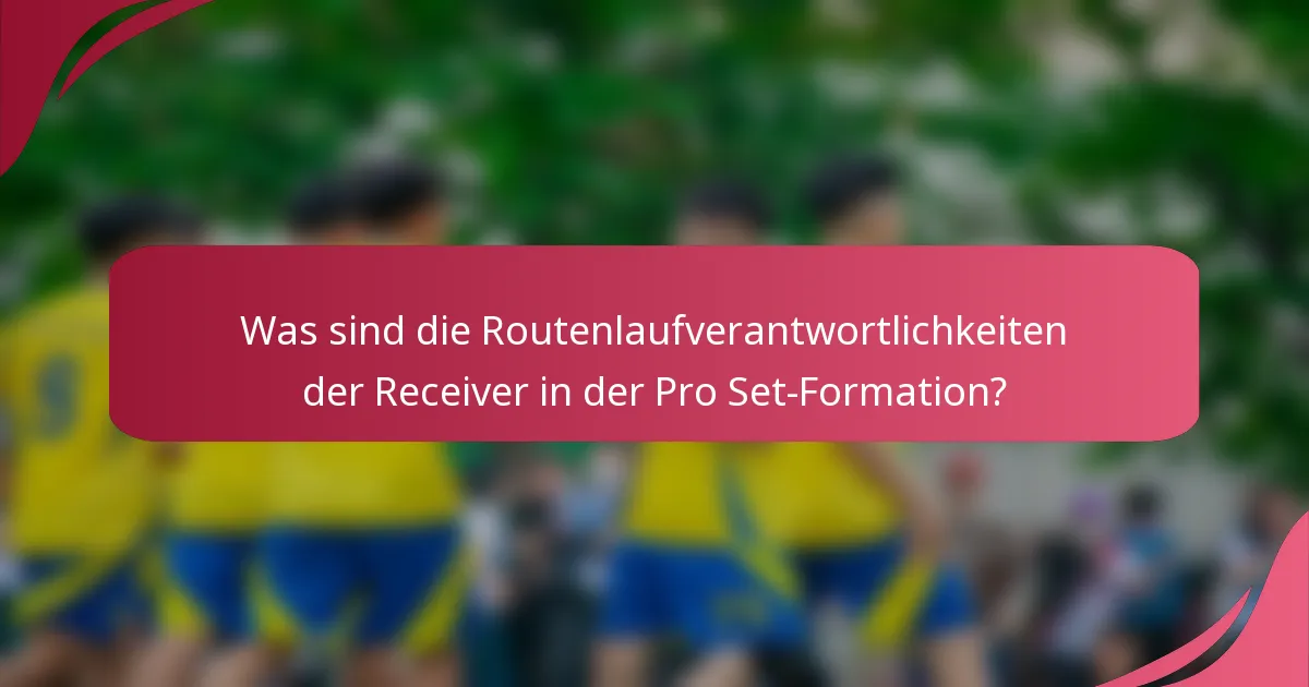 Was sind die Routenlaufverantwortlichkeiten der Receiver in der Pro Set-Formation?