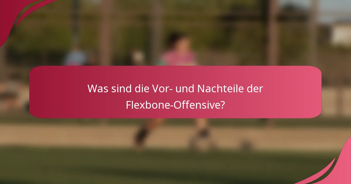 Was sind die Vor- und Nachteile der Flexbone-Offensive?