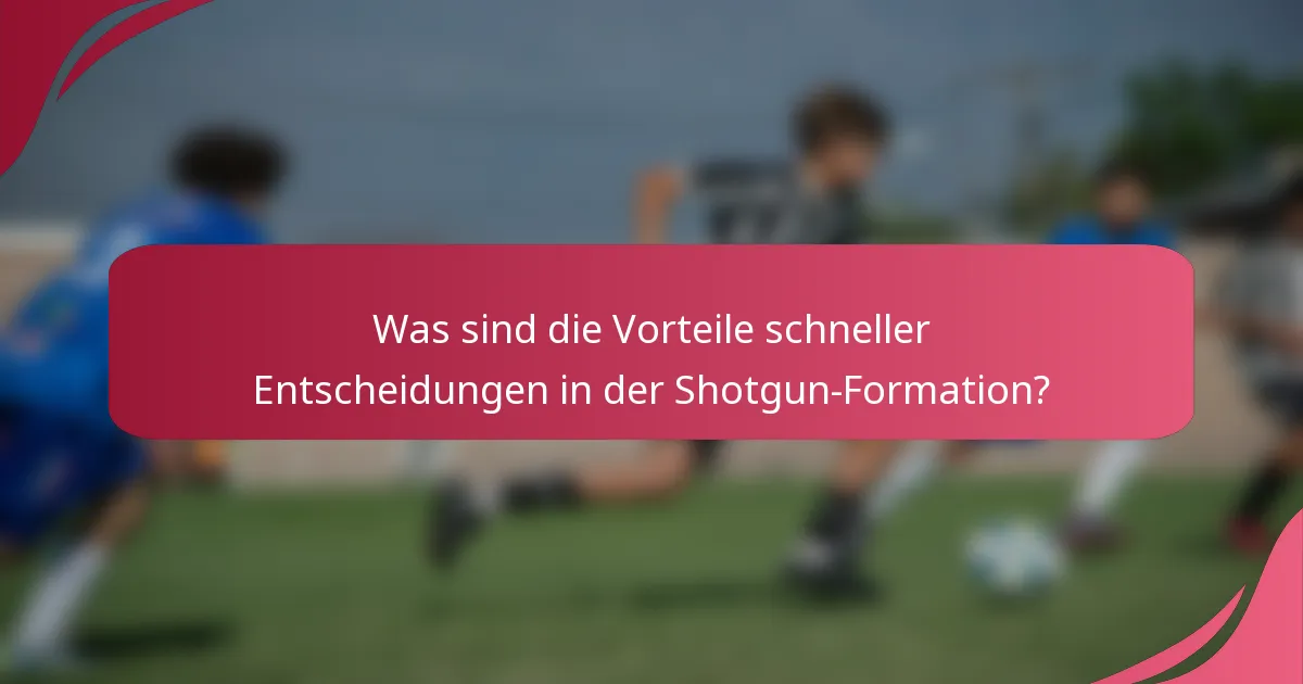 Was sind die Vorteile schneller Entscheidungen in der Shotgun-Formation?