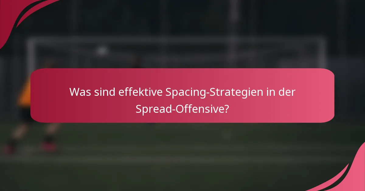 Was sind effektive Spacing-Strategien in der Spread-Offensive?
