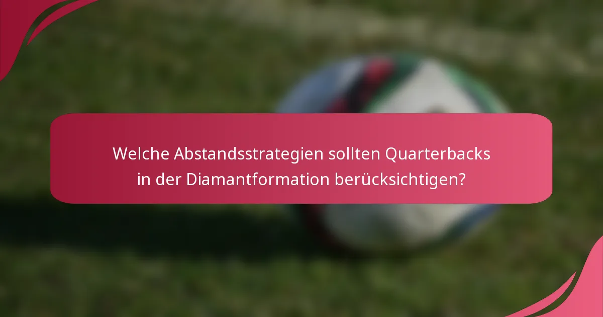 Welche Abstandsstrategien sollten Quarterbacks in der Diamantformation berücksichtigen?