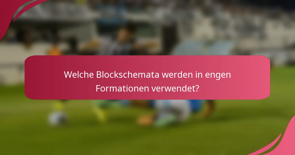 Welche Blockschemata werden in engen Formationen verwendet?