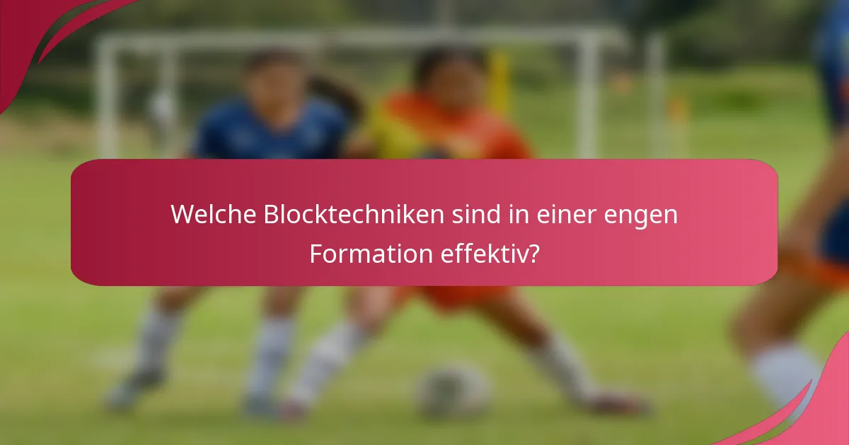 Welche Blocktechniken sind in einer engen Formation effektiv?
