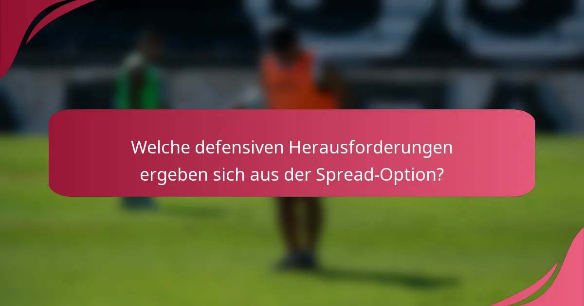 Welche defensiven Herausforderungen ergeben sich aus der Spread-Option?