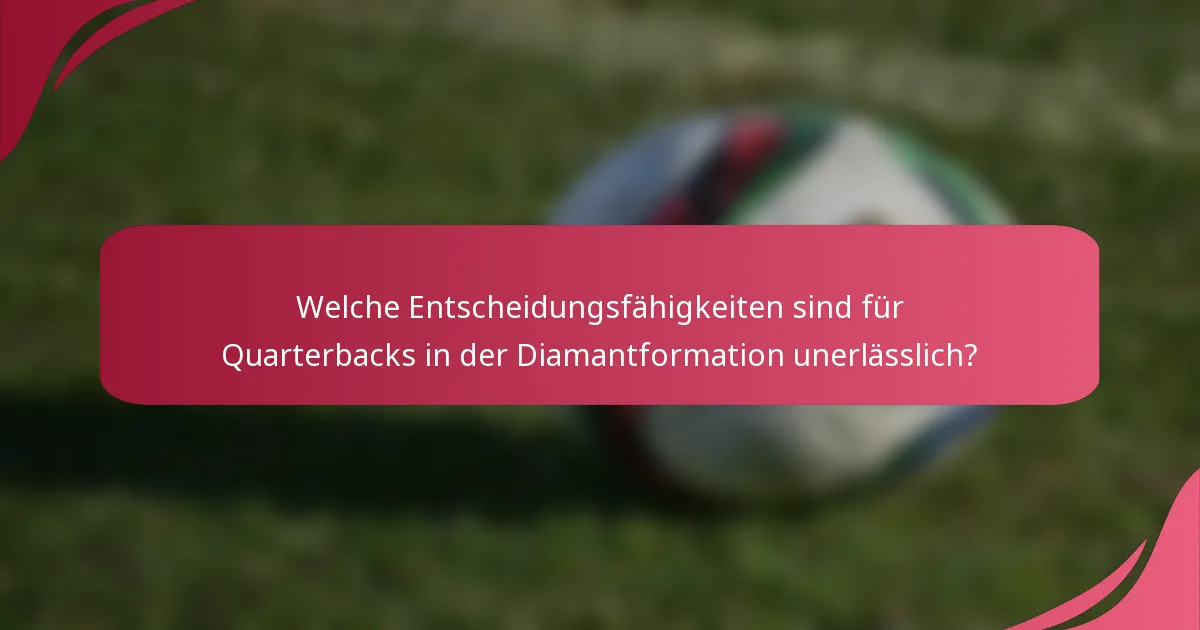 Welche Entscheidungsfähigkeiten sind für Quarterbacks in der Diamantformation unerlässlich?
