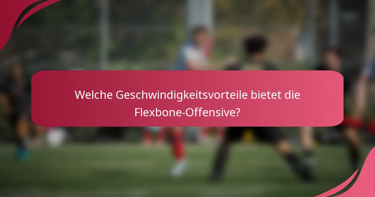 Welche Geschwindigkeitsvorteile bietet die Flexbone-Offensive?