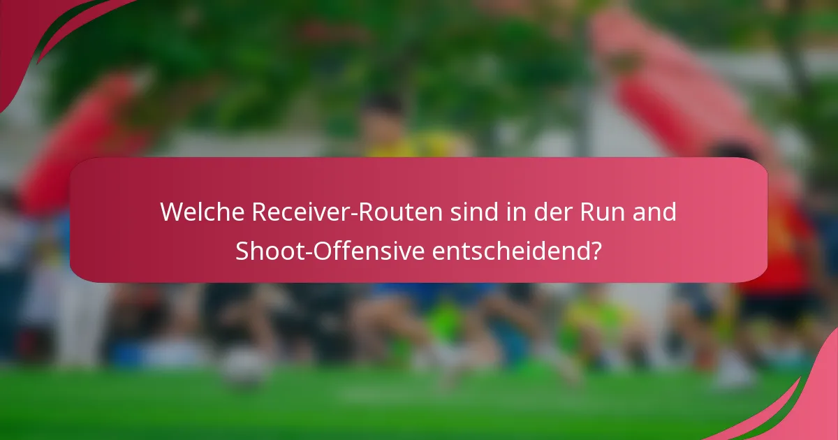 Welche Receiver-Routen sind in der Run and Shoot-Offensive entscheidend?