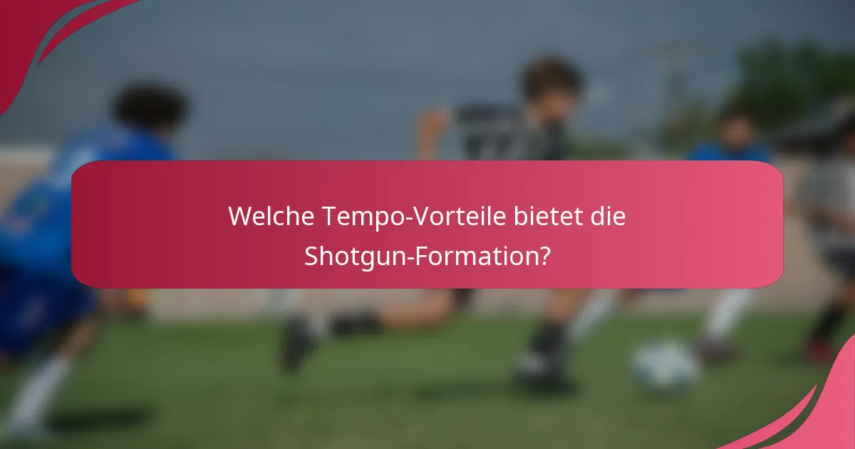 Welche Tempo-Vorteile bietet die Shotgun-Formation?