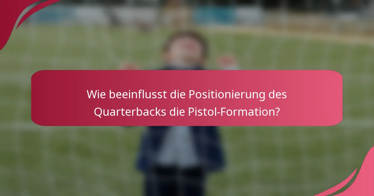 Wie beeinflusst die Positionierung des Quarterbacks die Pistol-Formation?