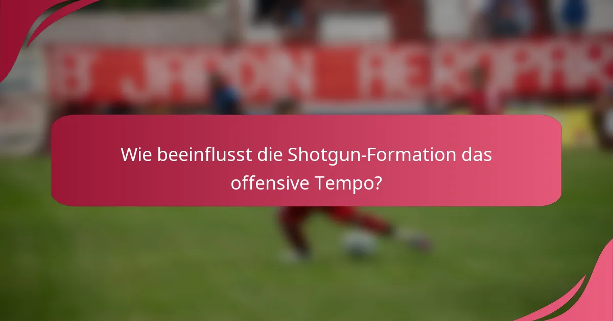 Wie beeinflusst die Shotgun-Formation das offensive Tempo?