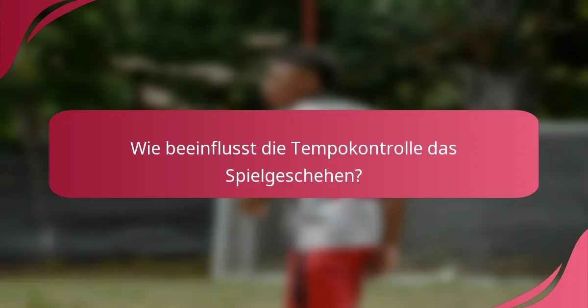 Wie beeinflusst die Tempokontrolle das Spielgeschehen?