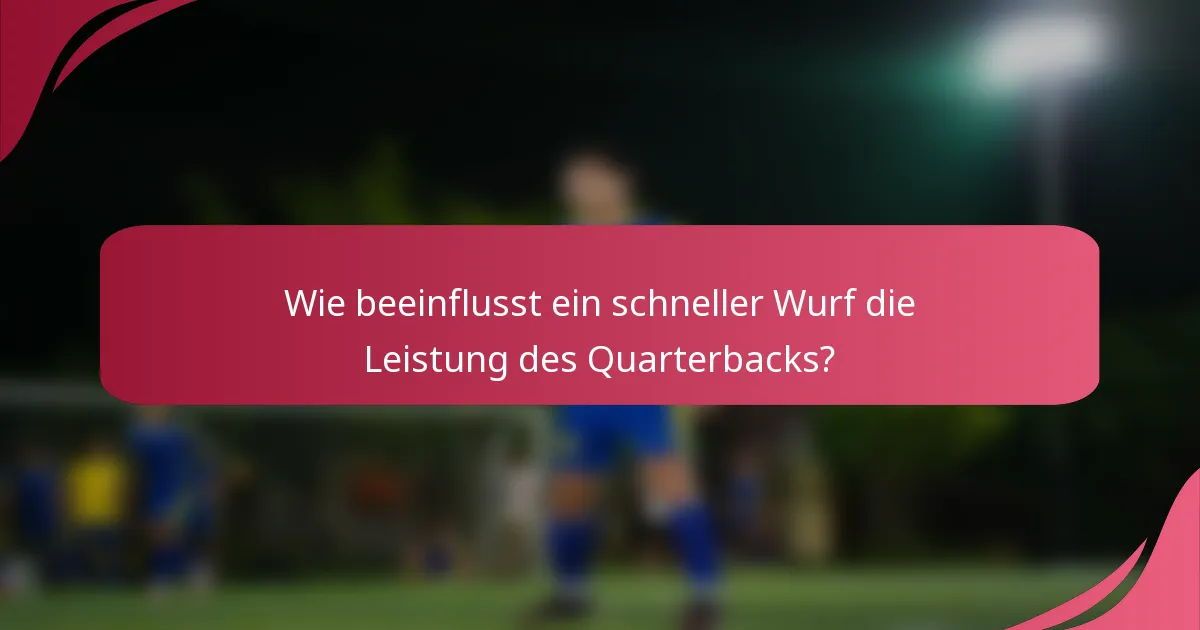 Wie beeinflusst ein schneller Wurf die Leistung des Quarterbacks?