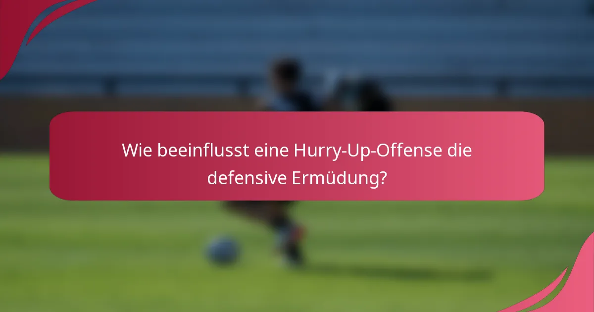 Wie beeinflusst eine Hurry-Up-Offense die defensive Ermüdung?
