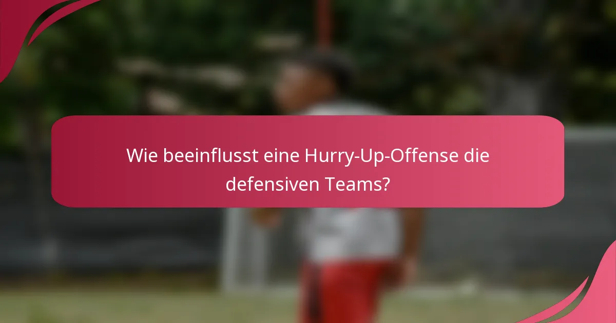 Wie beeinflusst eine Hurry-Up-Offense die defensiven Teams?