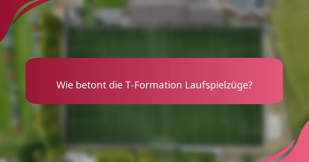 Wie betont die T-Formation Laufspielzüge?