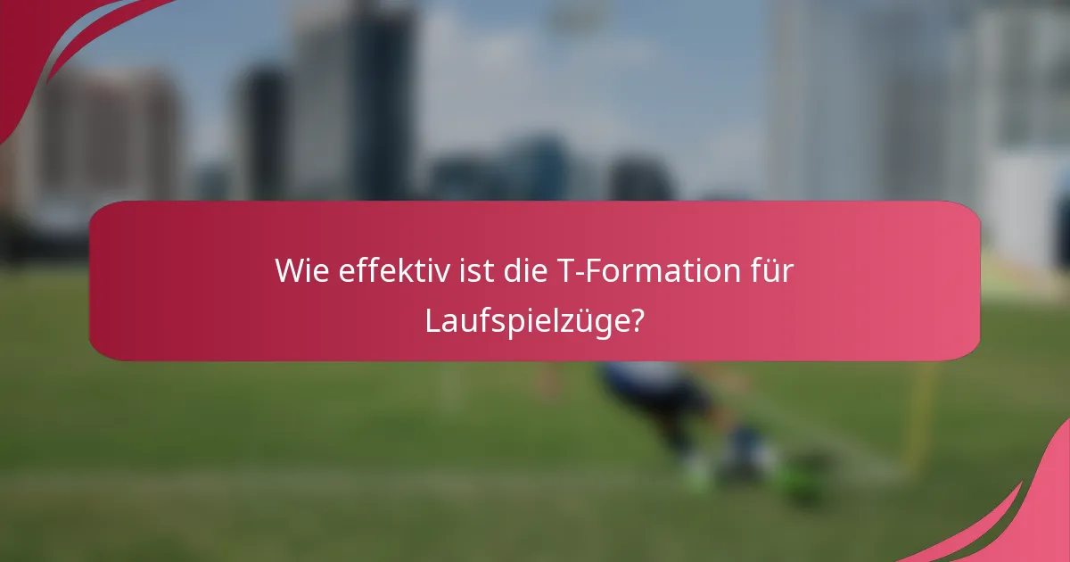 Wie effektiv ist die T-Formation für Laufspielzüge?