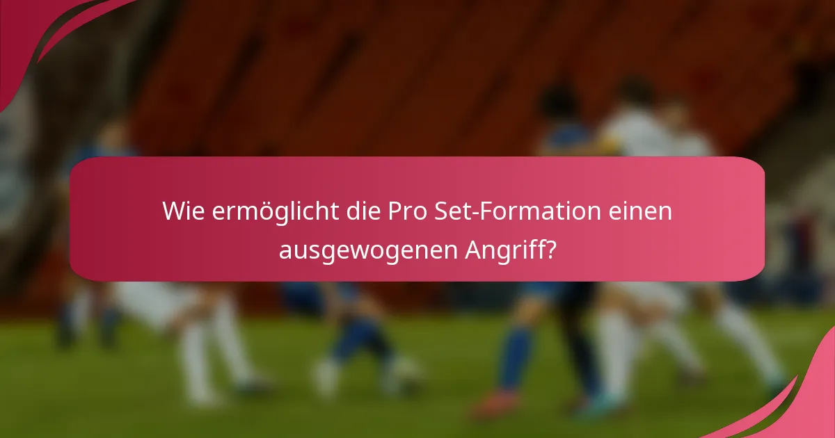 Wie ermöglicht die Pro Set-Formation einen ausgewogenen Angriff?