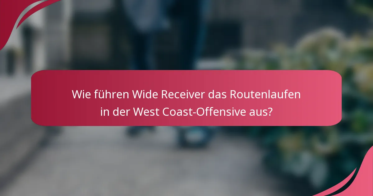 Wie führen Wide Receiver das Routenlaufen in der West Coast-Offensive aus?
