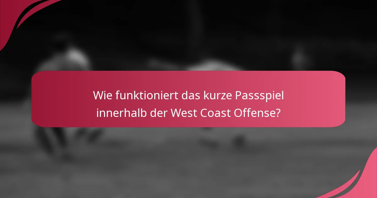 Wie funktioniert das kurze Passspiel innerhalb der West Coast Offense?
