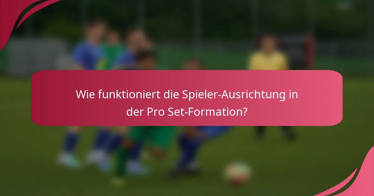 Wie funktioniert die Spieler-Ausrichtung in der Pro Set-Formation?