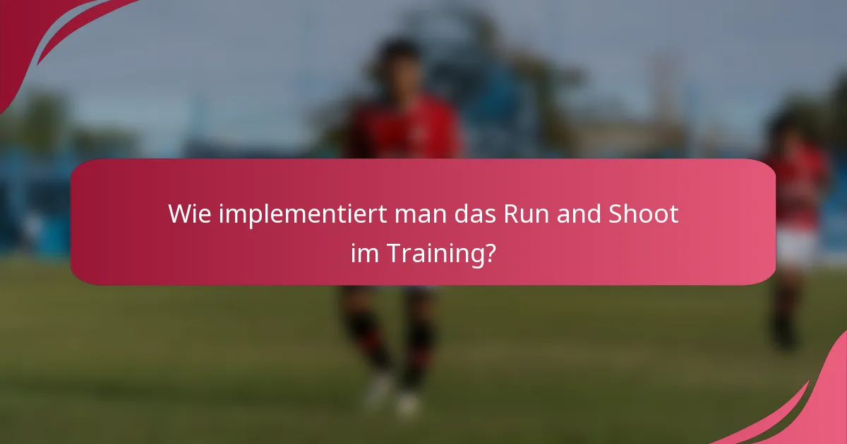 Wie implementiert man das Run and Shoot im Training?