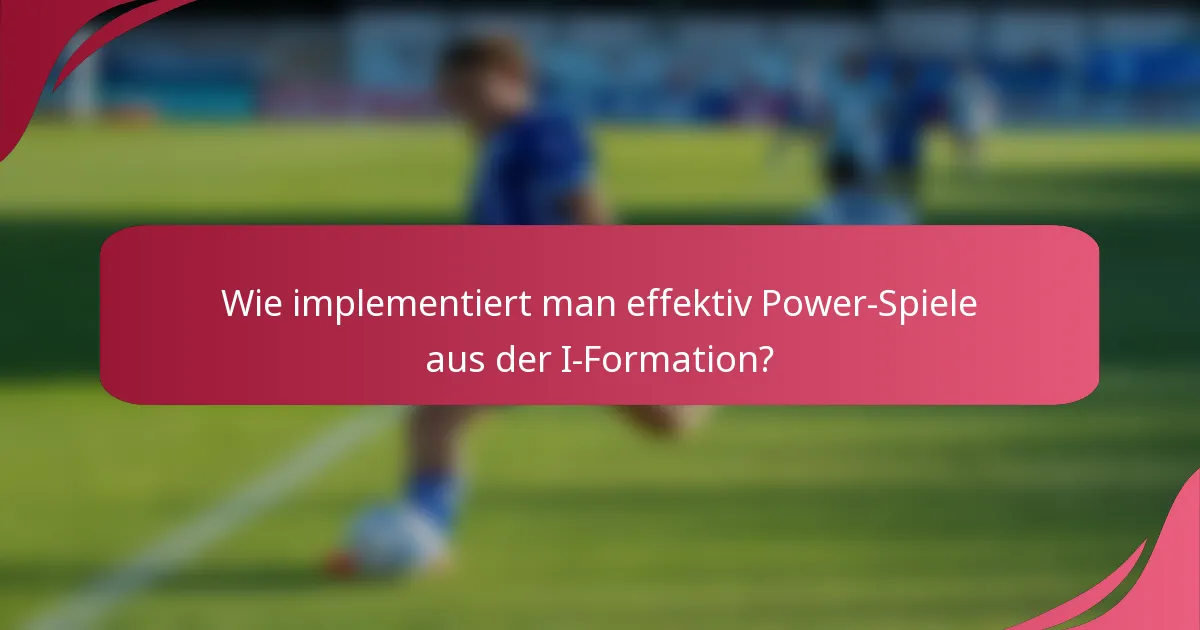 Wie implementiert man effektiv Power-Spiele aus der I-Formation?