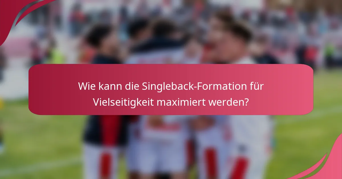 Wie kann die Singleback-Formation für Vielseitigkeit maximiert werden?