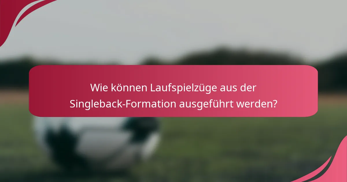 Wie können Laufspielzüge aus der Singleback-Formation ausgeführt werden?