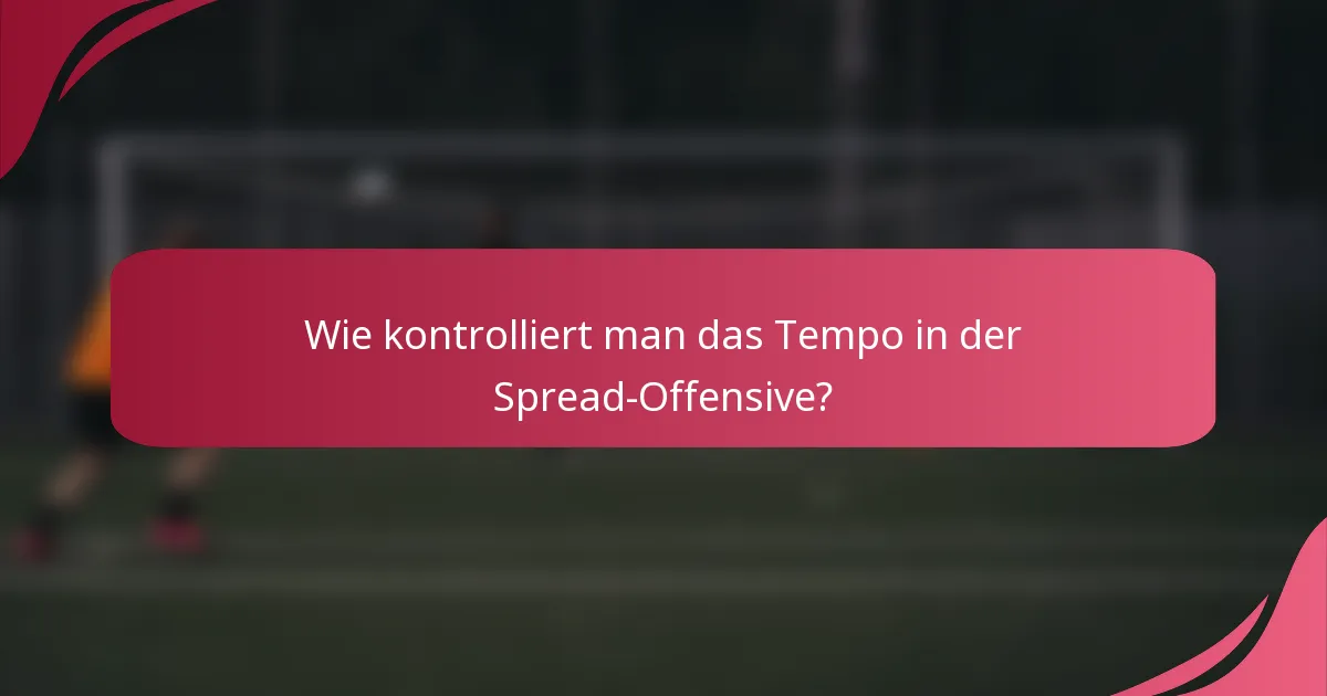Wie kontrolliert man das Tempo in der Spread-Offensive?