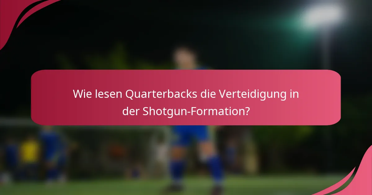Wie lesen Quarterbacks die Verteidigung in der Shotgun-Formation?