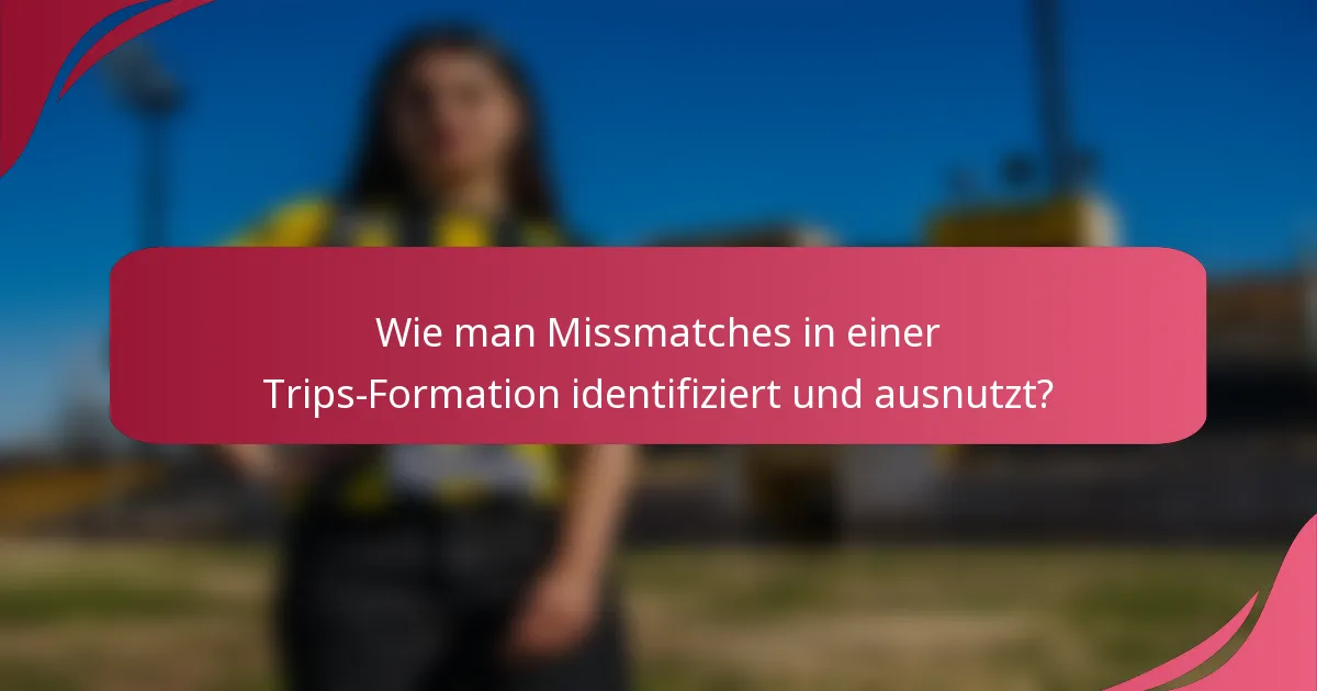 Wie man Missmatches in einer Trips-Formation identifiziert und ausnutzt?