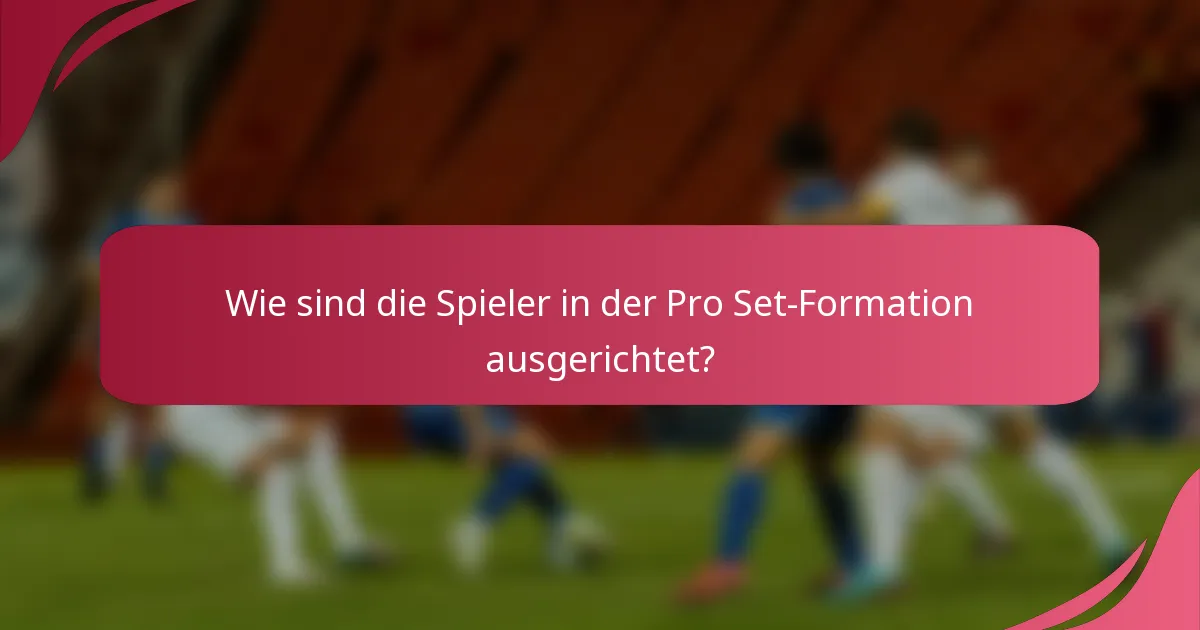 Wie sind die Spieler in der Pro Set-Formation ausgerichtet?