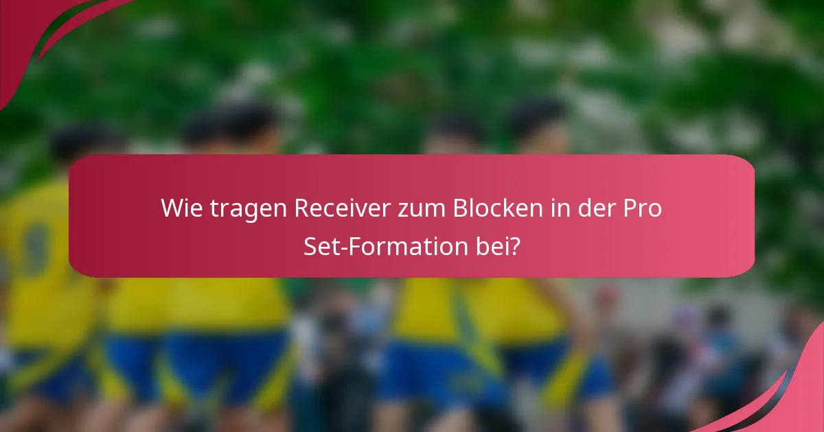 Wie tragen Receiver zum Blocken in der Pro Set-Formation bei?