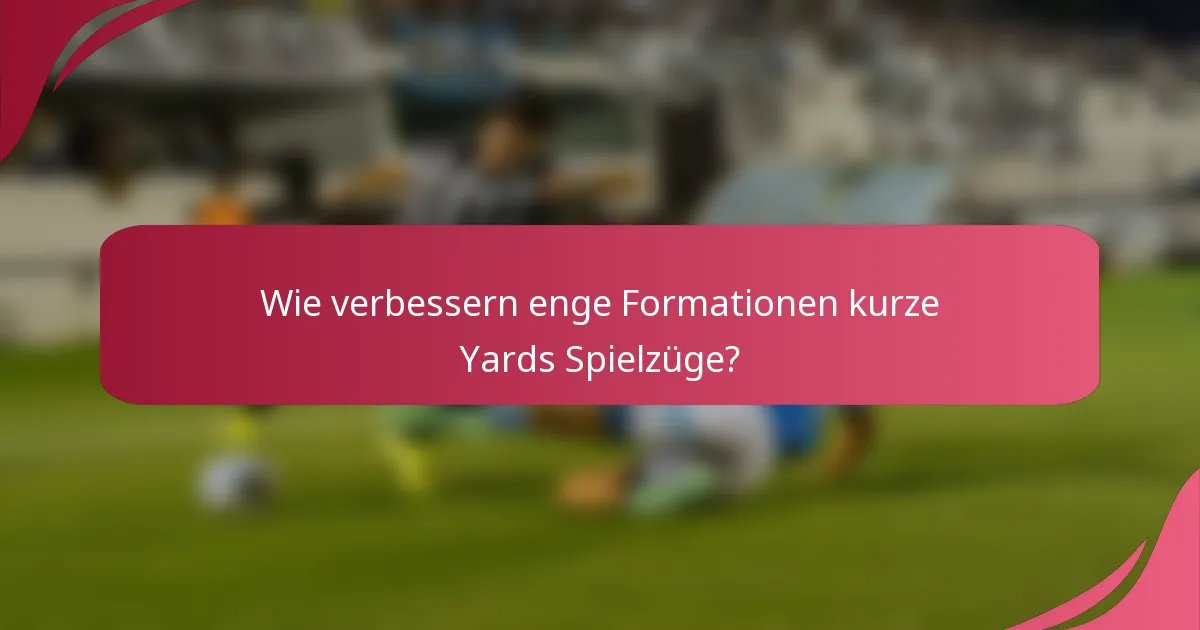 Wie verbessern enge Formationen kurze Yards Spielzüge?