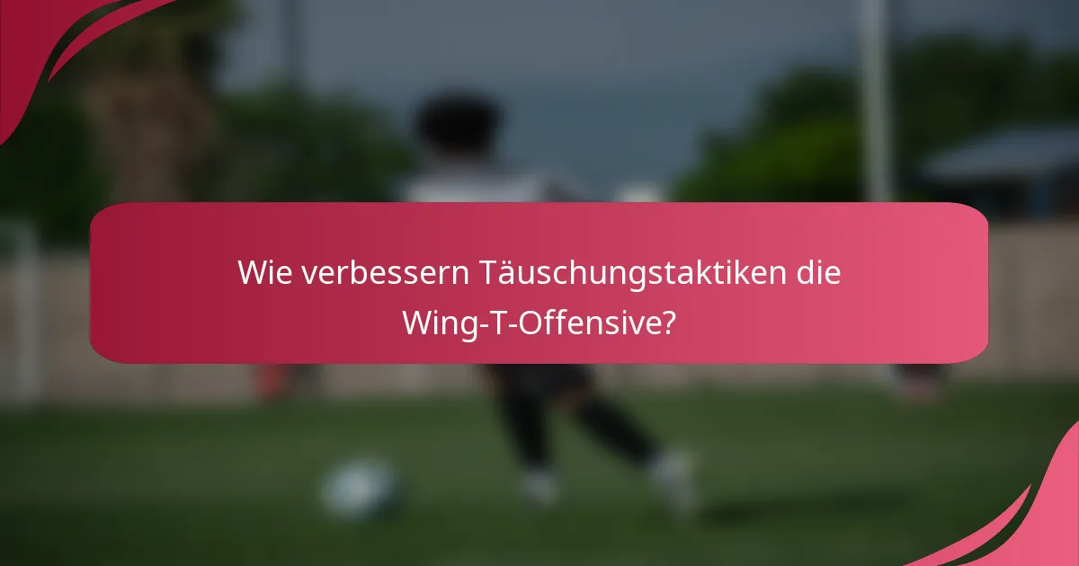 Wie verbessern Täuschungstaktiken die Wing-T-Offensive?