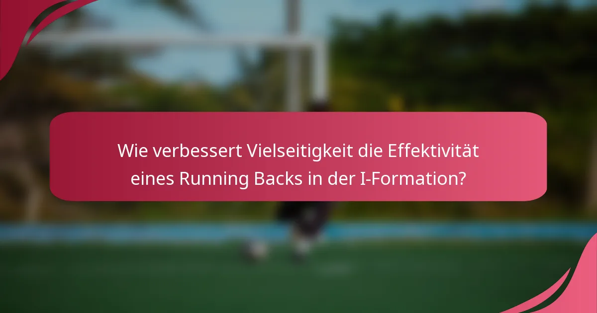 Wie verbessert Vielseitigkeit die Effektivität eines Running Backs in der I-Formation?